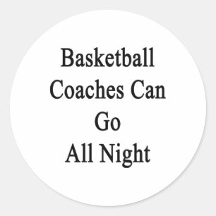 Basketball Coaches Can Go All Night Classic Round Sticker