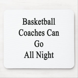 Basketball Coaches Can Go All Night Mouse Pad