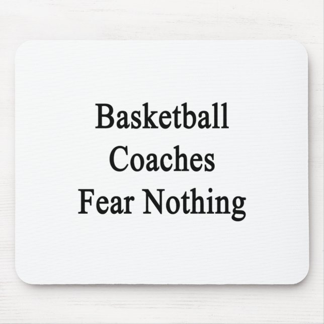 Basketball Coaches Fear Nothing  Mouse Pad (Front)