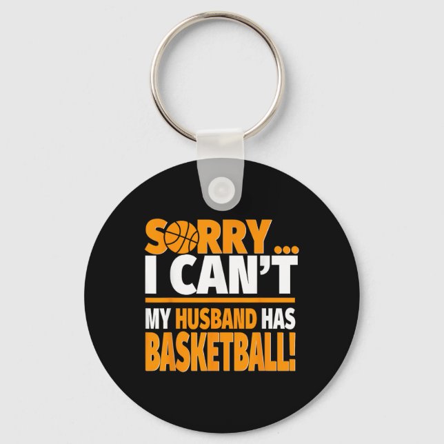 Basketball Coach's Or Player's Wife Shirt - Sorry  Key Ring (Front)