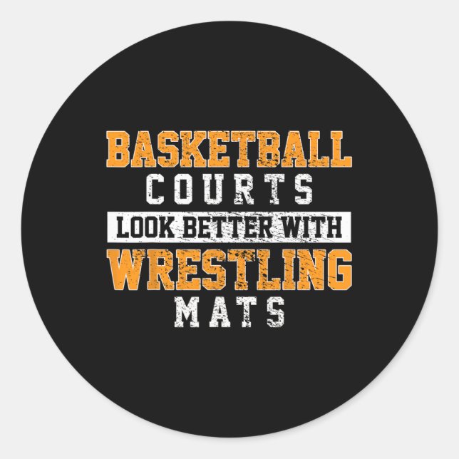 Basketball Courts Look Better With Wrestling Mats  Classic Round Sticker (Front)