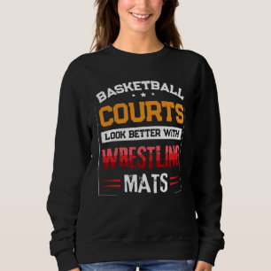 Basketball Courts Look Better with Wrestling Mats Sweatshirt