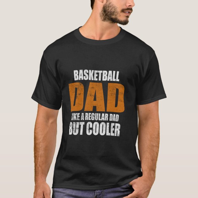 Basketball Dad Like A Regular Dad But Cooler Fathe T-Shirt (Front)