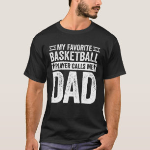 Basketball Dad My Favourite Basketball Player Call T-Shirt