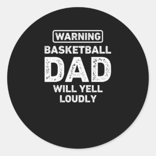 Basketball Dad Will Yell Loudly Funny Basketball D Classic Round Sticker