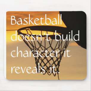 Basketball doesn't build characte... mouse pad