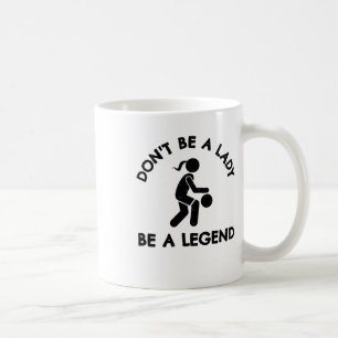 Basketball Don't Be A Lady Be A Legend Coffee Mug
