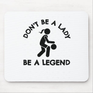 Basketball Don't Be A Lady Be A Legend Mouse Pad