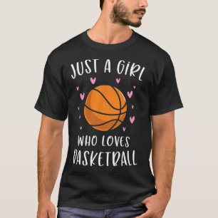 Basketball For Girls Just A Girl Who Loves Basketb T-Shirt