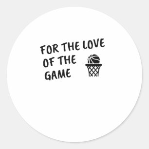 Basketball For The Love Of The Game. Classic Round Sticker