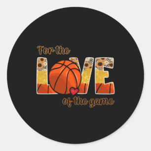 Basketball For The Love Of The Game  Classic Round Sticker