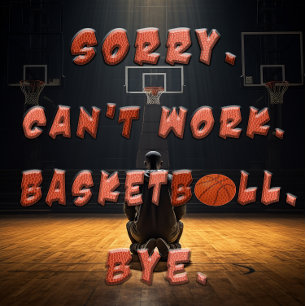 Basketball Gift - Sorry Can't Work basketball bye T-Shirt