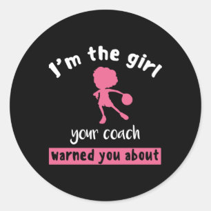 Basketball Girl Your Coach Warned You About Classic Round Sticker