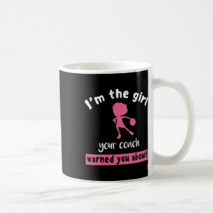 Basketball Girl Your Coach Warned You About Coffee Mug