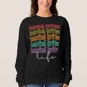 Basketball Girlfriend Life Best Basketball Girlfri Sweatshirt