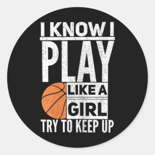 Basketball Girls - I Know I Play Like A Girl Try T Classic Round Sticker