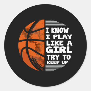 Basketball Girls - I Know I Play Like A Girl Try T Classic Round Sticker