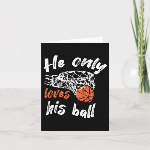 Basketball He Only Loves His Ball Card