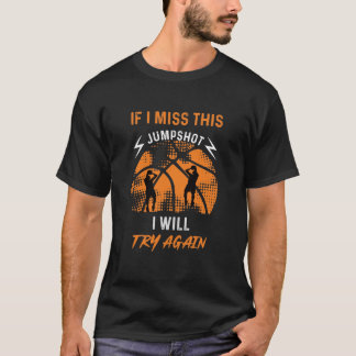 Basketball - If i miss this Jumpshot T-Shirt