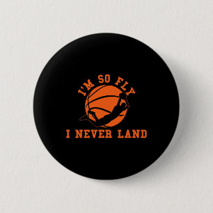 Basketball I'm So Fly I Never Land Bball Player Ba 6 Cm Round Badge