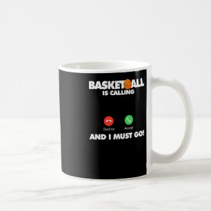 Basketball Is Calling And I Must Go  Coffee Mug