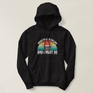 Basketball is Calling and I Must Go Hoodie