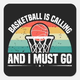 Basketball is Calling and I Must Go Square Sticker