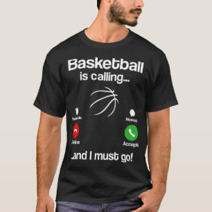 Basketball Is Calling And I Must Go  T-Shirt