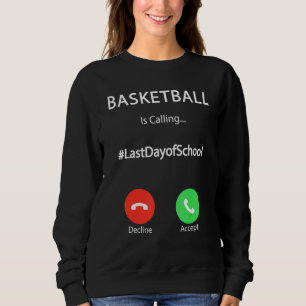Basketball Is Calling Last Day Of School Basketbal Sweatshirt