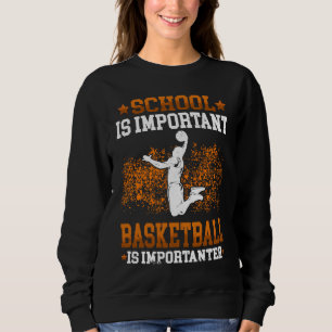 Basketball is importanter Basketballer Basketballp Sweatshirt