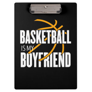 Basketball Is My Boyfriend Clipboard