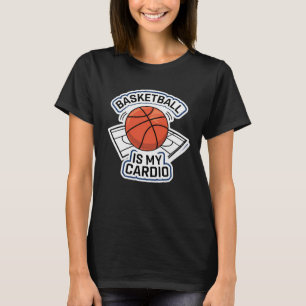 Basketball Is My Cardio T-Shirt