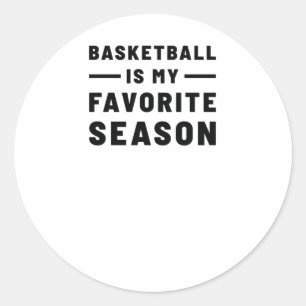 Basketball Is My Favourite Season. Basketball Quot Classic Round Sticker