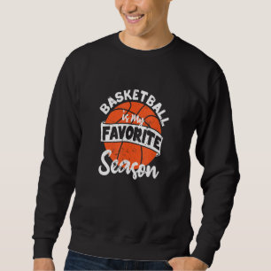 Basketball Is My Favourite Season Bball Player Fa Sweatshirt