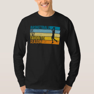 Basketball Is My Favourite Season For Basketball P T-Shirt