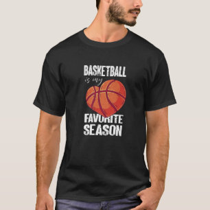 Basketball Is My Favourite Season - Funny Basketba T-Shirt
