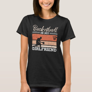 Basketball is My Girlfriend Beautiful Design T-Shirt