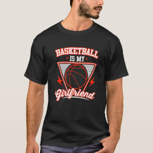 Basketball Is My Girlfriend  Cute Basketball Sport T-Shirt