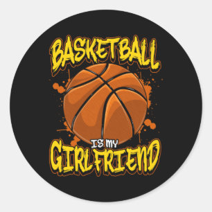 Basketball Is My Girlfriend Funny Bball Players Classic Round Sticker