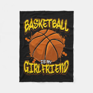 Basketball Is My Girlfriend Funny Bball Players Fleece Blanket