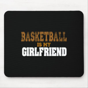 Basketball Is My Girlfriend Funny Players Mouse Pad