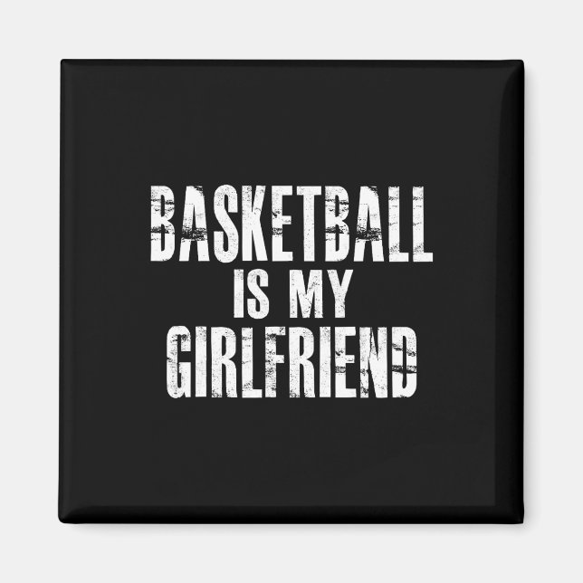 Basketball Is My Girlfriend  Magnet (Front)