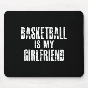 Basketball Is My Girlfriend Mouse Pad
