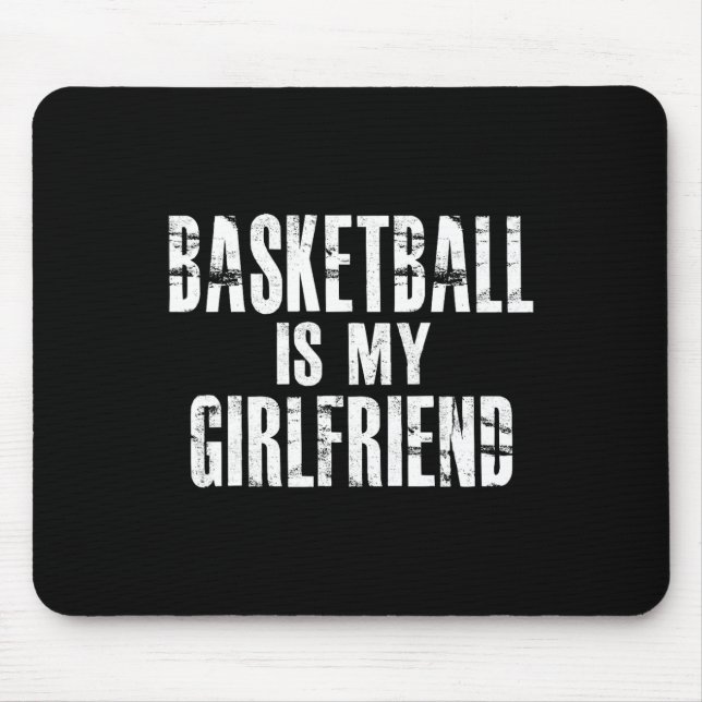 Basketball Is My Girlfriend  Mouse Pad (Front)