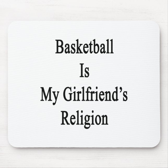 Basketball Is My Girlfriend's Religion  Mouse Pad (Front)