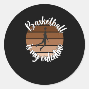 Basketball Is My Valentine Classic Round Sticker