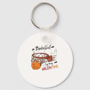 Basketball Is My Valentine For Basketball Lovers G Key Ring