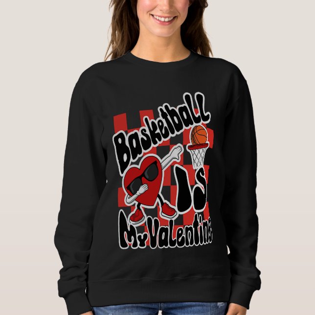 Basketball Is My Valentine Heart Retro Dunking Bas Sweatshirt (Front)