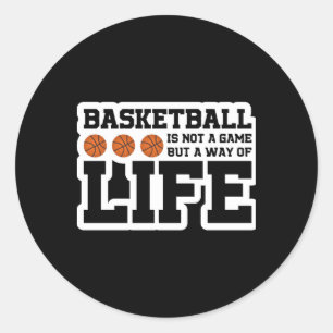 Basketball Is Not A Game But A Way Of Life  Classic Round Sticker