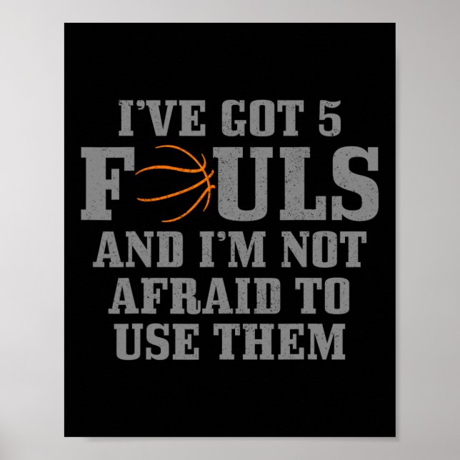 Basketball I've Got 5 Fouls And I'm Not Afraid To  Poster (Front)